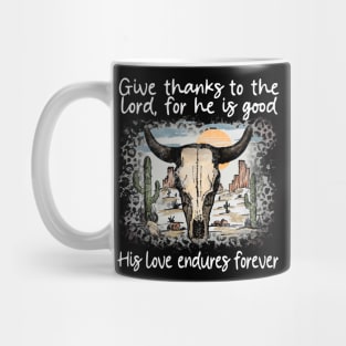 Give Thanks To The Lord For He Is Good His Love Endures Forever Bull Skull Desert Mug